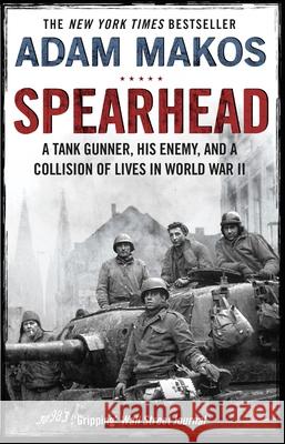 Spearhead: An American Tank Gunner, His Enemy and a Collision of Lives in World War II Adam Makos 9781782395812 Atlantic Books - książka