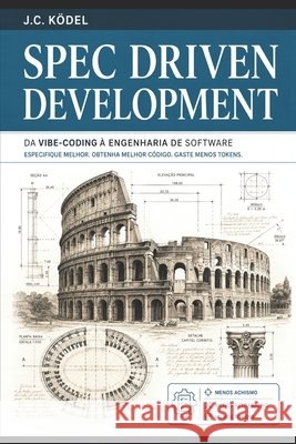 Spec Driven Development - PT: Da vibe-coding à engenharia de software Ködel, J. C. 9798187348084 Independently Published - książka