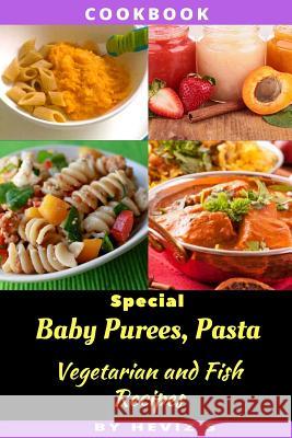 Special Baby Purees, Pasta, Vegetarian Baby and Fish Recipes Heviz's 9781540731623 Createspace Independent Publishing Platform - książka