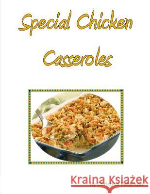 Special Chicken Casseroles: Every recipe has space for notes, with stuffing, asparagis, rosemary curry cheese, biscuit, cheese and ham Peterson, Christina 9781795676205 Independently Published - książka