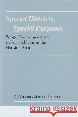 Special Districts, Special Purposes: Fringe Governments and Urban Problems in the Houston Area Virginia Marion Perrenod 9781585440672 Texas A&M University Press - książka