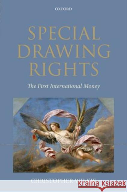 Special Drawing Rights: The First International Money Wilkie, Christopher 9780199606467 OUP Oxford - książka