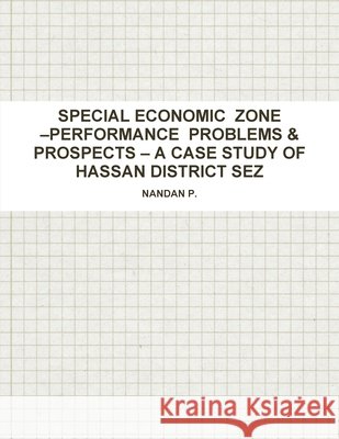 Special Economic Zone -Performance Problems & Prospects - A Case Study of Hassan District Sez P, Nandan 9781312017122 Lulu.com - książka