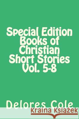 Special Edition Books of Christian Short Stories Vol. 5-8 Delores Cole 9781984090706 Createspace Independent Publishing Platform - książka