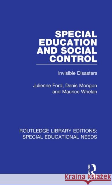 Special Education and Social Control: Invisible Disasters Ford, Julienne|||Mongon, Denis|||Whelan, Maurice 9781138590137 Routledge Library Editions: Special Education - książka