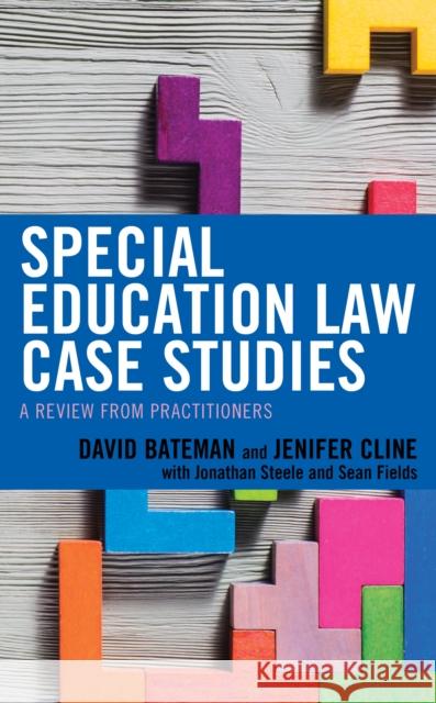 Special Education Law Case Studies: A Review from Practitioners David Bateman Jenifer Cline Jonathan Steele 9781475837674 Rowman & Littlefield Publishers - książka