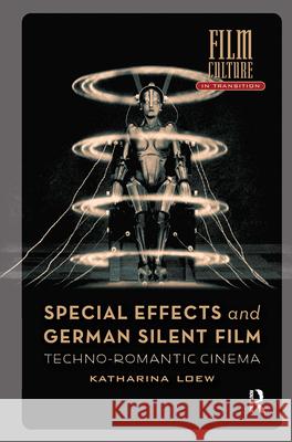 Special Effects and German Silent Film: Techno-Romantic Cinema Katharina Loew 9789463725231 Amsterdam University Press - książka