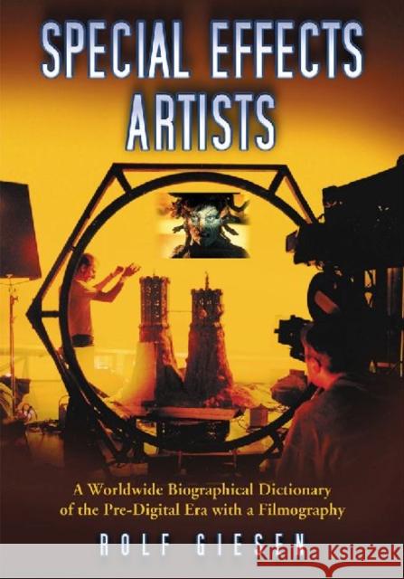 Special Effects Artists: A Worldwide Biographical Dictionary of the Pre-Digital Era with a Filmography Rolf Giesen 9780786495511 McFarland & Company - książka