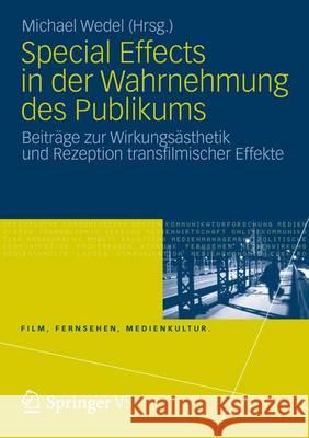 Special Effects in Der Wahrnehmung Des Publikums: Beiträge Zur Wirkungsästhetik Und Rezeption Transfilmischer Effekte Wedel, Michael 9783531174655 Vs Verlag F R Sozialwissenschaften - książka