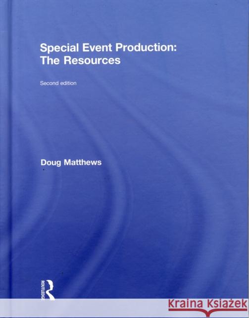 Special Event Production: The Resources: The Resources Matthews, Doug 9781138785687 Routledge - książka