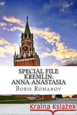 Special File Kremlin: Anna-Anastasia: (In Russian) Boris Romanov 9781492996736 Createspace - książka