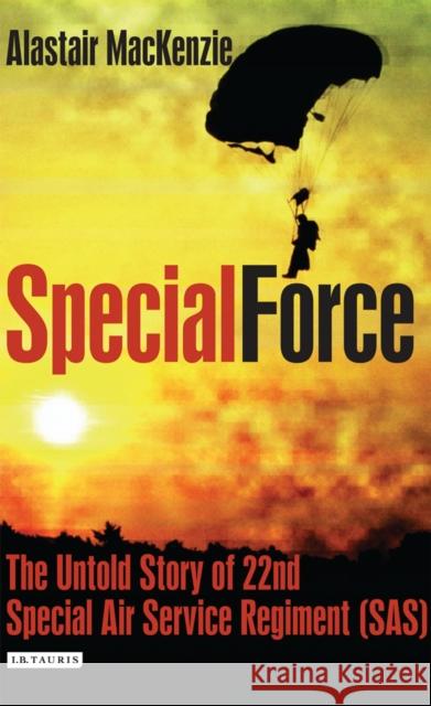 Special Force : The Untold Story of 22nd Special Air Service Regiment (SAS) Alastair MacKenzie 9781848850712  - książka