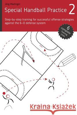Special Handball Practice 2 - Step-by-step training of successful offense strategies against the 6-0 defense system Madinger, Jorg 9783956412233 DV Concept - książka