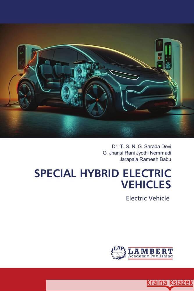 SPECIAL HYBRID ELECTRIC VEHICLES Sarada Devi, Dr. T. S. N. G., Jyothi Nemmadi, G. Jhansi Rani, Ramesh Babu, Jarapala 9786206781387 LAP Lambert Academic Publishing - książka