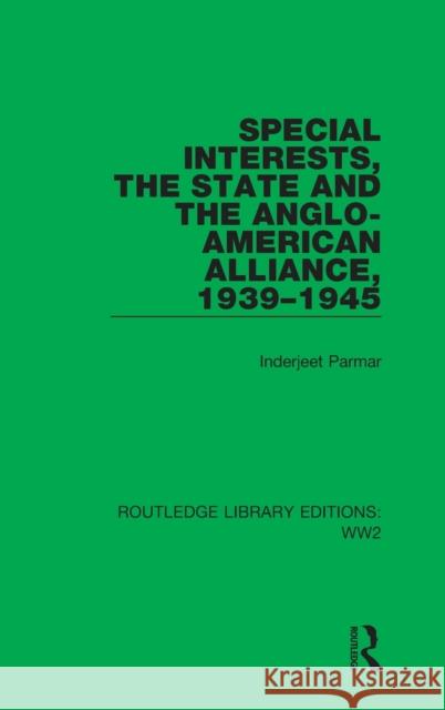 Special Interests, the State and the Anglo-American Alliance, 1939-1945 Inderjeet Parmar 9781032109466 Routledge - książka
