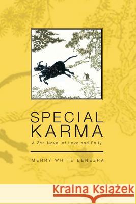 Special Karma: A Zen Novel of Love and Folly Merry White Benezra 9781453887219 Createspace - książka