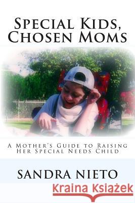 Special Kids, Chosen Moms: A Mother's Guide to Raising Her Special Needs Child Sandra Nieto 9781499381337 Createspace - książka
