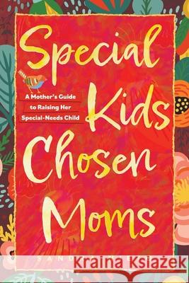 Special Kids, Chosen Moms: A Mother's Guide to Raising Her Special-Needs Child Sandra Nieto 9781683144489 Redemption Press - książka
