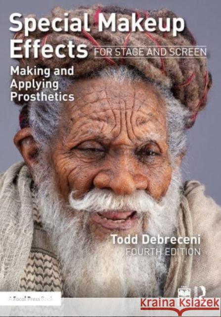 Special Makeup Effects for Stage and Screen: Making and Applying Prosthetics Todd Debreceni 9781032246826 Taylor & Francis Ltd - książka