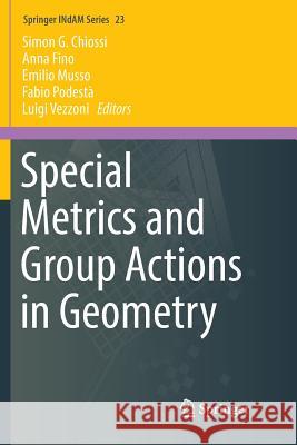 Special Metrics and Group Actions in Geometry Simon G. Chiossi Anna Fino Emilio Musso 9783319884448 Springer - książka