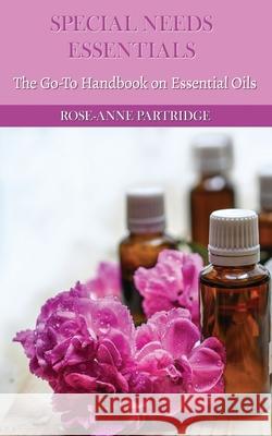 Special Needs Essentials: The Go-To Handbook on Essential Oils Rose-Anne Partridge 9781988867113 Lwl Publishing House - książka
