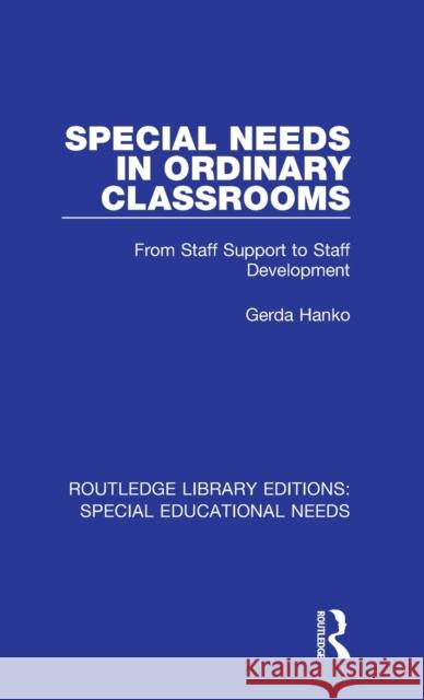 Special Needs in Ordinary Classrooms: From Staff Support to Staff Development Hanko, Gerda 9781138595866 Routledge Library Editions: Special Education - książka