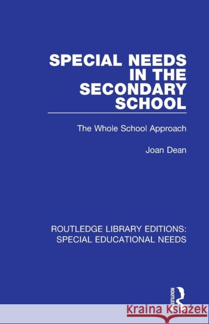 Special Needs in the Secondary School: The Whole School Approach Joan Dean 9781138597754 Routledge - książka