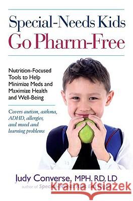 Special-Needs Kids Go Pharm-Free: Nutrition-Focused Tools to Help Minimize Meds and Maximize Health and Well-Being Mph Converse 9780399536229 Perigee Books - książka