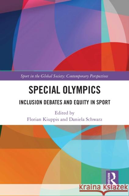 Special Olympics: Inclusion Debates and Equity in Sport Florian Kiuppis Daniela Schwarz 9781032529561 Routledge - książka