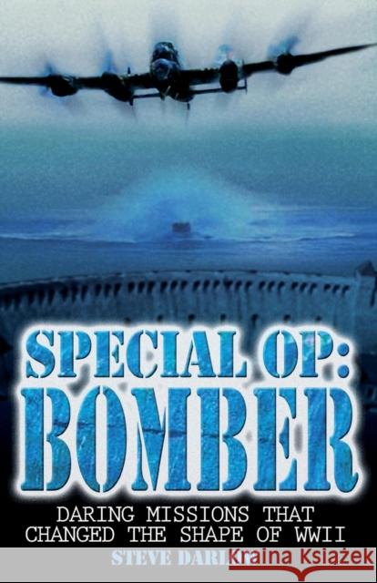 Special Op: Bomber: The Daring Missions That Changed the Shape of WWII Darlow, Steve 9780715327821 David & Charles Publishers - książka