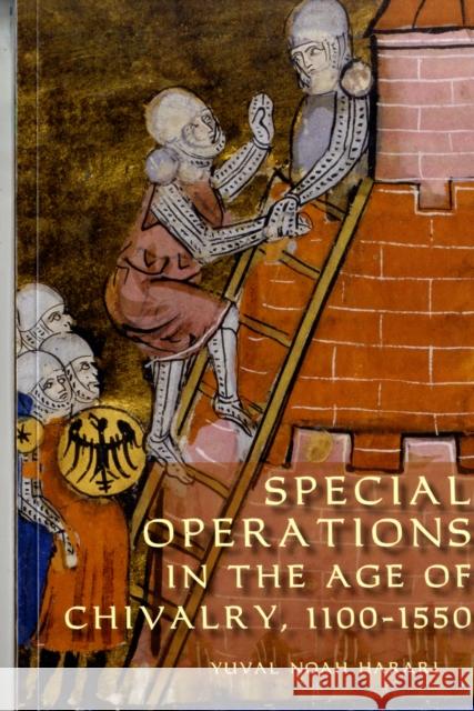 Special Operations in the Age of Chivalry, 1100-1550 Yuval Noah Harari 9781843834526 Boydell & Brewer Ltd - książka