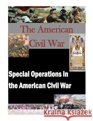 Special Operations in the American Civil War U. S. Army Command and General Staff Col Inc Penn 9781519763754 Createspace Independent Publishing Platform - książka