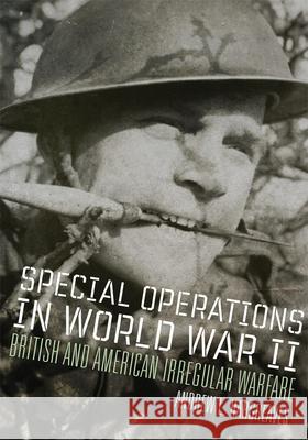Special Operations in World War II: British and American Irregular Warfare Volume 39 Andrew L. Hargreaves 9780806194066 University of Oklahoma Press - książka
