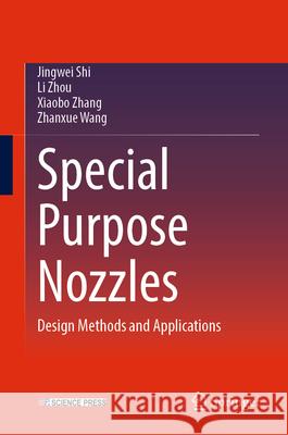 Special Purpose Nozzles: Design Methods and Applications Jingwei Shi Li Zhou Xiaobo Zhang 9789819529384 Springer - książka