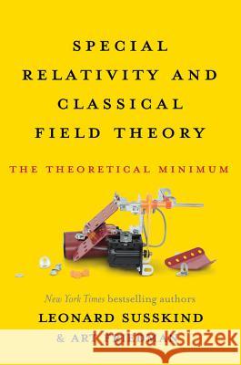 Special Relativity and Classical Field Theory Leonard Susskind, Art Friedman 9780465093342 INGRAM PUBLISHER SERVICES US - książka