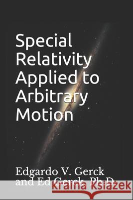 Special Relativity Applied to Arbitrary Motion Ed Gerck Tiffany Vogel Gerck Edgardo V. Gerck 9781701945159 Independently Published - książka