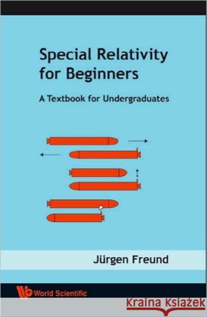 Special Relativity for Beginners: A Textbook for Undergraduates Freund, Jurgen 9789812771599 World Scientific Publishing Company - książka