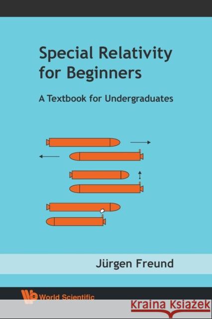 Special Relativity for Beginners: A Textbook for Undergraduates Freund, Jurgen 9789812771605 World Scientific Publishing Company - książka