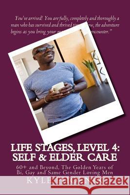 Special Report # 11: Life Stages, Level 4: Self and Elder Care: 60+ and Beyond, The Golden Years of Bi, Gay and Same Gender Loving Men Kyle Phoenix 9781494465803 Createspace Independent Publishing Platform - książka