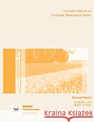 Special Report: Executive Report on Curbside Motorcoach Safety National Transportation Safety Board 9781495447426 Createspace - książka