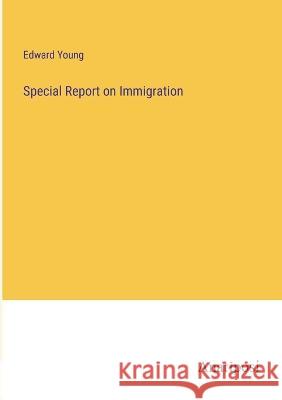 Special Report on Immigration Edward Young   9783382104689 Anatiposi Verlag - książka