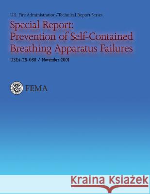 Special Report: Prevention of Self-Contained Breathing Apparatus Failures Department of Homeland Security Fema     U. S. Fire Administration                National Fire Data Center 9781484844083 Createspace - książka