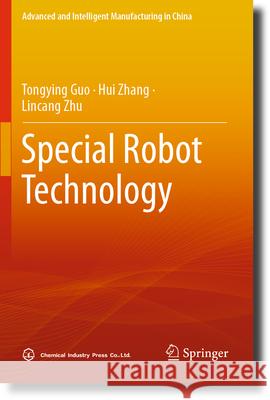 Special Robot Technology Tongying Guo, Hui Zhang, Lincang Zhu 9789819905911 Springer Nature Singapore - książka