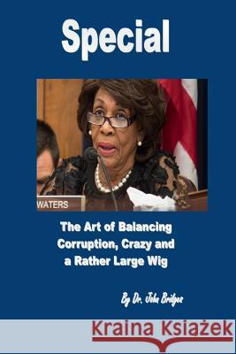 Special: The Art of Balancing Corruption, Crazy, and a Rather Large Wig Dr John Bridges 9781979140911 Createspace Independent Publishing Platform - książka
