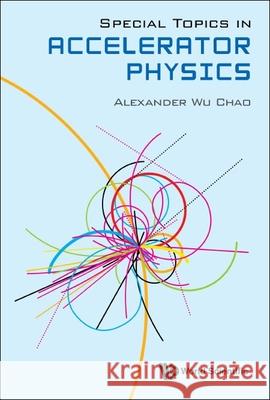 Special Topics in Accelerator Physics Alexander Wu Chao 9789811253492 World Scientific Publishing Company - książka