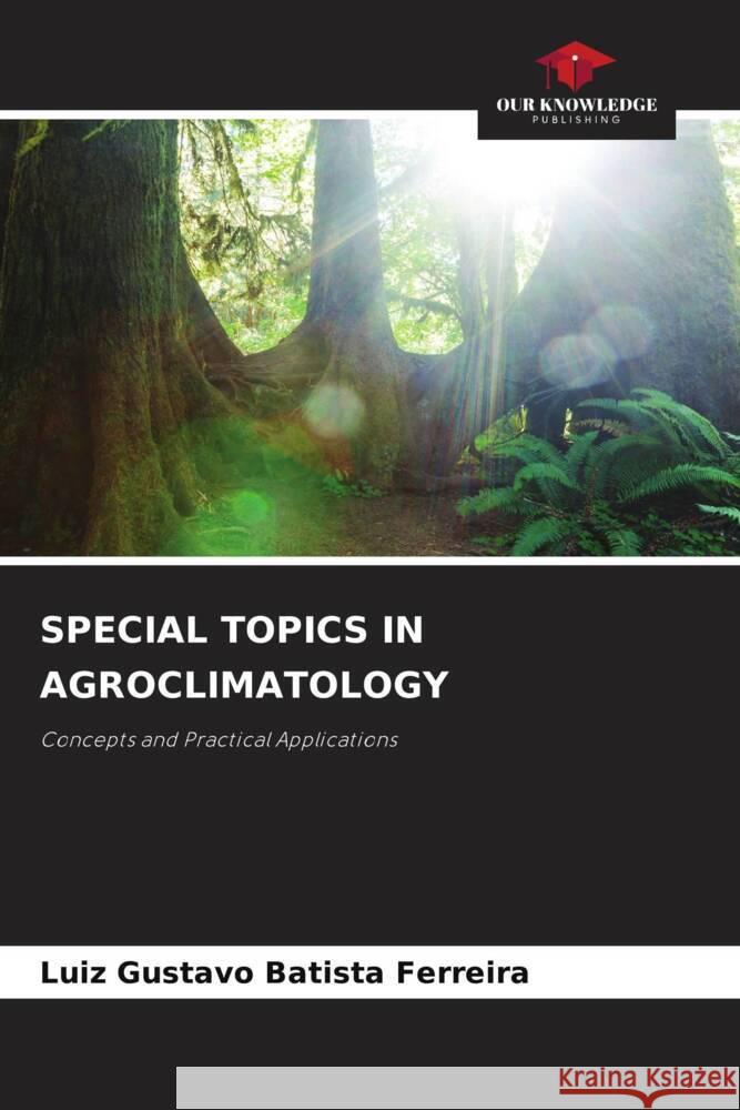 Special Topics in Agroclimatology Luiz Gustavo Batist 9786207360376 Our Knowledge Publishing - książka