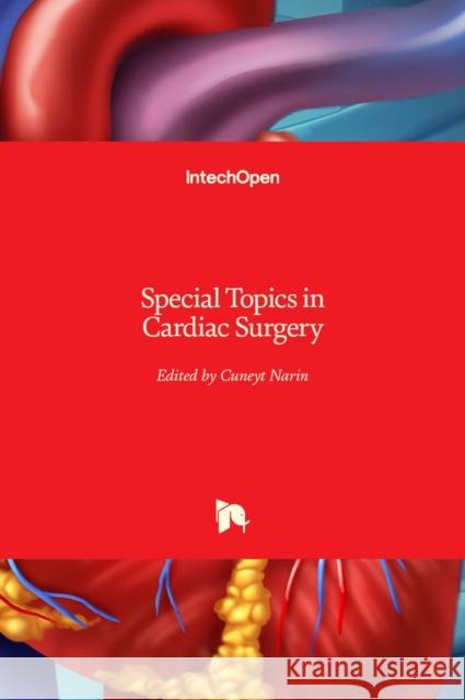 Special Topics in Cardiac Surgery Cuneyt Narin 9789535101482 Intechopen - książka