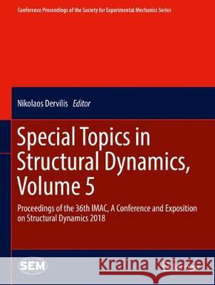 Special Topics in Structural Dynamics, Volume 5: Proceedings of the 36th Imac, a Conference and Exposition on Structural Dynamics 2018 Dervilis, Nikolaos 9783319753898 Springer - książka