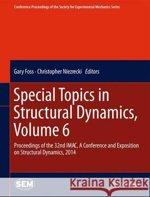 Special Topics in Structural Dynamics, Volume 6: Proceedings of the 32nd Imac, a Conference and Exposition on Structural Dynamics, 2014 Foss, Gary 9783319047287 Springer - książka