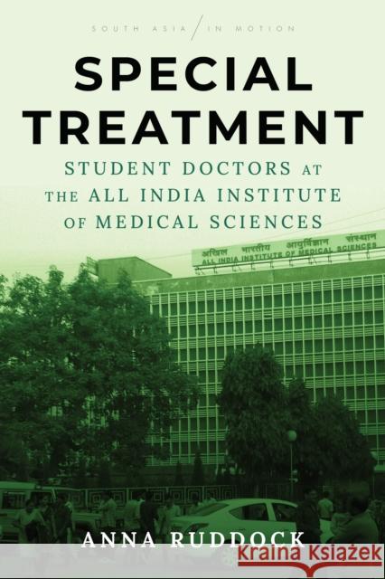 Special Treatment: Student Doctors at the All India Institute of Medical Sciences Anna Ruddock 9781503614925 Stanford University Press - książka